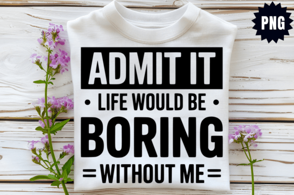 Download Sarcastic Admit It Life Would Be Boring - Premium Resources